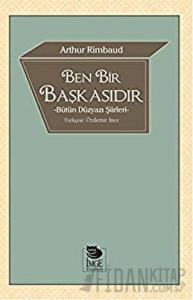 Ben Bir Başkasıdır Bütün Düzyazı Şiirleri