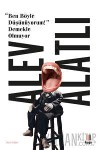 Ben Böyle Düşünüyorum! Demekle Olmuyor