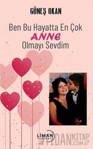 Ben Bu Hayatta En Çok Annem Olmayı Sevdim