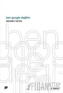 Ben Google Değilim