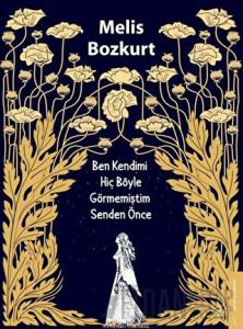 Ben Kendimi Hiç Böyle Görmemiştim Senden Önce