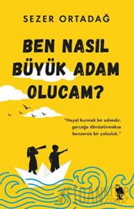 Ben Nasıl Büyük Adam Olucam?