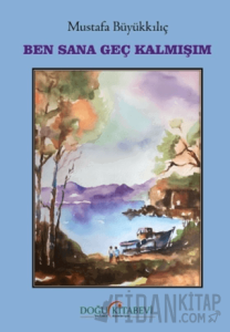 Ben Sana Geç Kalmışım