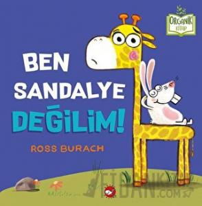 Ben Sandalye Değilim! (Organik Kitap) (Ciltli)
