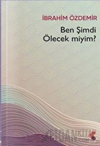 Ben Şimdi Ölecek Miyim?