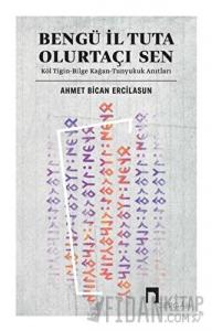 Bengü İl Tuta Olurtaçı Sen: Köl Tigin - Bilge Kağan