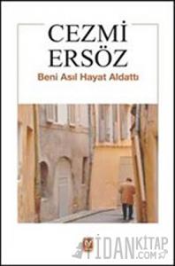 Beni Asıl Hayat Aldattı