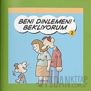 Beni Dinlemeni Bekliyorum - Rehberlik Kitapları Dizisi 2