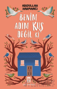 Benim Adım Kuş Değil ki