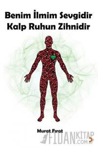 Benim İlmim Sevgidir Kalp Ruhun Zihnidir