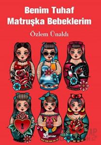 Benim Tuhaf Matruşka Bebeklerim