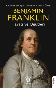 Benjamin Franklin Hayatı ve Öğütleri