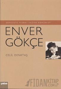 Berceste Mısraı Yazan Komünist - Enver Gökçe