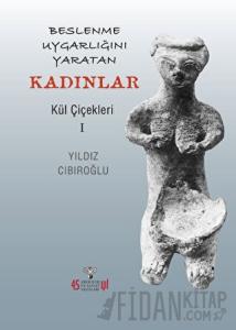 Beslenme Uygarlığını Yaratan Kadınlar - Kül Çiçekleri I