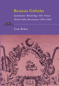 Bestesiz Güfteler - Şarkılardan “Klasik"liğe: XIX. Yüzyıl Matbu Güfte Mecmuaları (1852-1905)