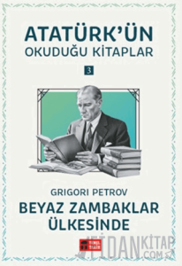 Beyaz Zambaklar Ülkesinde - Atatürk'ün Okuduğu Kitaplar 3