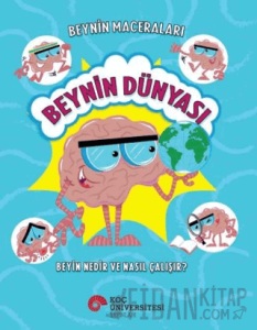 Beynin Maceraları – Beynin Dünyası Beyin Nedir Ve Nasıl Çalışır?