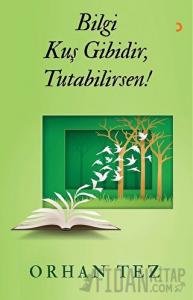 Bilgi Kuş Gibidir, Tutabilirsen