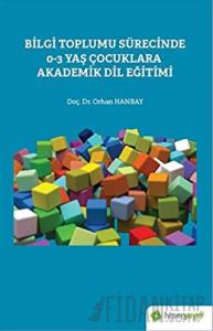 Bilgi Toplumu Sürecinde 0-3 Yaş Çocuklara Akademik Dil Eğitimi