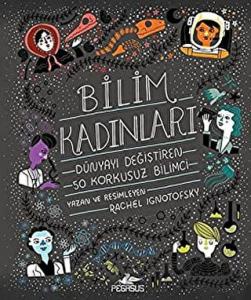 Bilim Kadınları: Dünyayı Değiştiren 50 Korkusuz Bilimci (Ciltli)