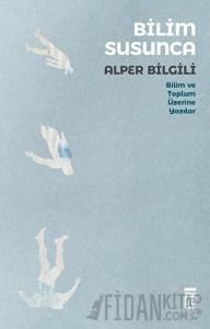 Bilim Susunca - Bilim ve Toplum Üzerine Yazılar