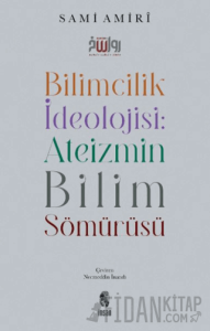 Bilimcilik İdeolojisi: Ateizmin Bilim Sömürüsü
