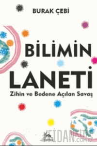 Bilimin Laneti Zihin ve Bedene Açılan Savaş