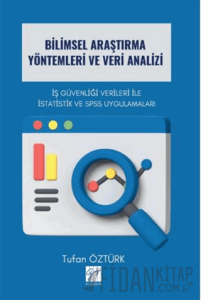 Bilimsel Araştırma Yöntemleri ve Veri Analizi İş Güvenliği Verileri İle İstatistik ve SPSS Uygulamaları