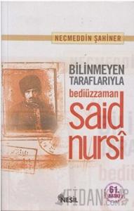 Bilinmeyen Taraflarıyla Bediüzzaman Said Nursi