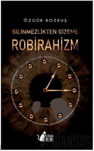 Bilinmezlikten Gizeme - Robirahizm