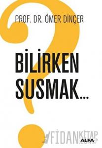 Bilirken Susmak
