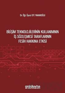 Bilişim Teknolojilerinin Kullanımının İş Sözleşmesi Taraflarının Fesih Hakkına Etkisi