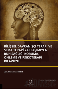 Bilişsel Davranışçı Terapi ve Şema Terapi Yaklaşımıyla Ruh Sağlığı Koruma, Önleme ve Psikoterapi Kılavuzu