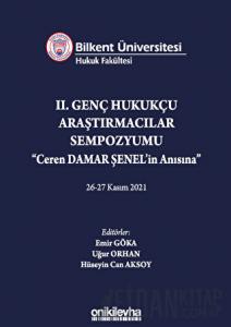 Bilkent Üniversitesi Hukuk Fakültesi Iı. Genç Hukukçu Araştırmacılar Sempozyumu Ceren Damar Şenel'in Anısına" 26-27 Kasım 2021
