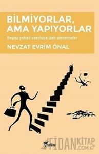 Bilmiyorlar, Ama Yapıyorlar
