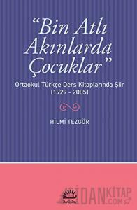 Bin Atlı Akınlarda Çocuklar: Ortaokul Türkçe Ders Kitaplarında Şiir ( 1929-2005)