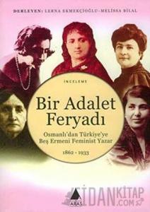 Bir Adalet Feryadı Osmanlı’dan Türkiye’ye Beş Ermeni Feminist Yazar 1862 - 1933