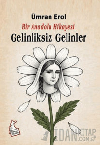 Bir Anadolu Hikayesi Gelinliksiz Gelinler