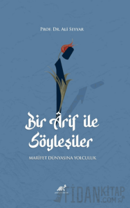 Bir Arif ile Söyleşiler - Marifet Dünyasına Yolculuk