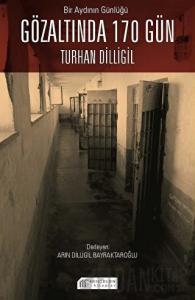 Bir Aydının Günlüğü: Gözaltında 170 Gün - Turhan Dilligil