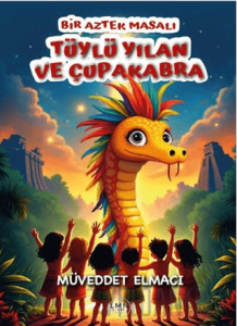 Bir Aztek Masalı Tüylü Yılan ve Çupakabra