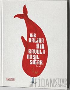 Bir Balina Bir Bavula Nasıl Sığar (Ciltli)
