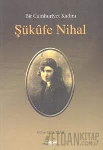 Bir Cumhuriyet Kadını Şükufe Nihal