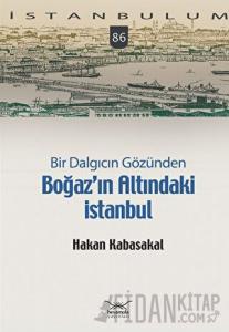 Bir Dalgıcın Gözünden Boğaz’ın Altındaki İstanbul