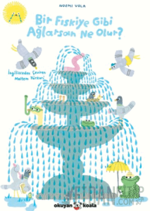 Bir Fıskiye Gibi Ağlarsan Ne Olur?