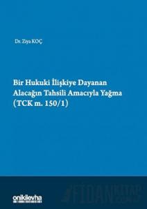 Bir Hukuki İlişkiye Dayanan Alacağın Tahsili Amacıyla Yağma (TCK m.150/1)