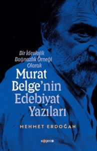 Bir İdeolojik Bağnazlık Örneği Olarak Murat Belge'nin Edebiyat Yazıları