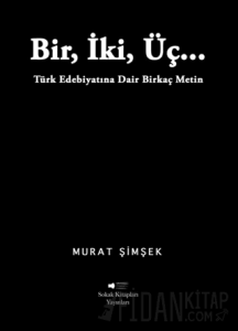 Bir, İki, Üç… Türk Edebiyatına Dair Birkaç Metin