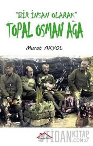 Bir İnsan Olarak Topal Osman Ağa
