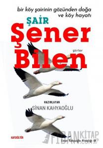 Bir Köy Şairinin Gözünden Doğa ve Köy Hayatı - Şair Şener Bilen